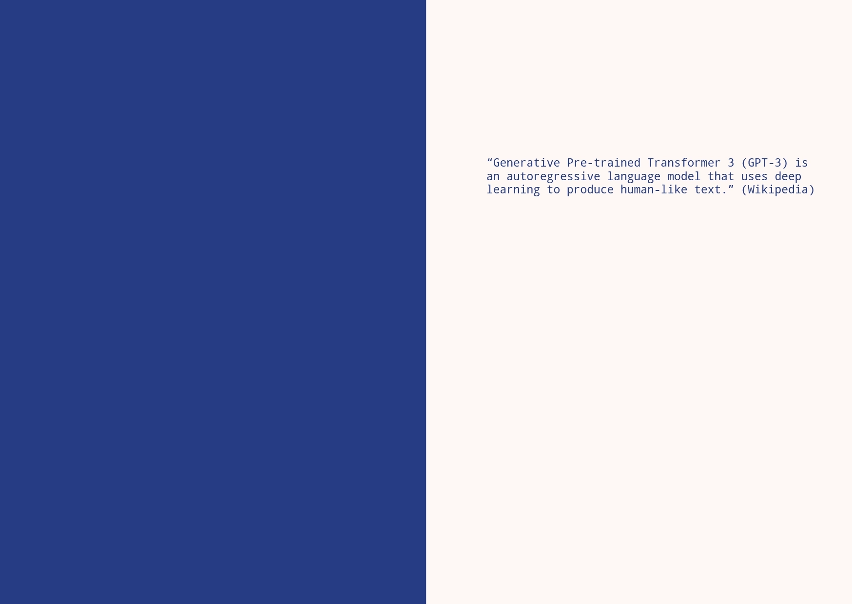 An image containing a quote. “Generative Pre-trained Transformer 3 (GPT-3) is an autoregressive language model that uses deep learning to produce human-like text.” (Wikipedia)